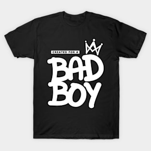 For Boys, Created for a Bad Boy, Badass Boy, King Boy, Bad Boys T-Shirt